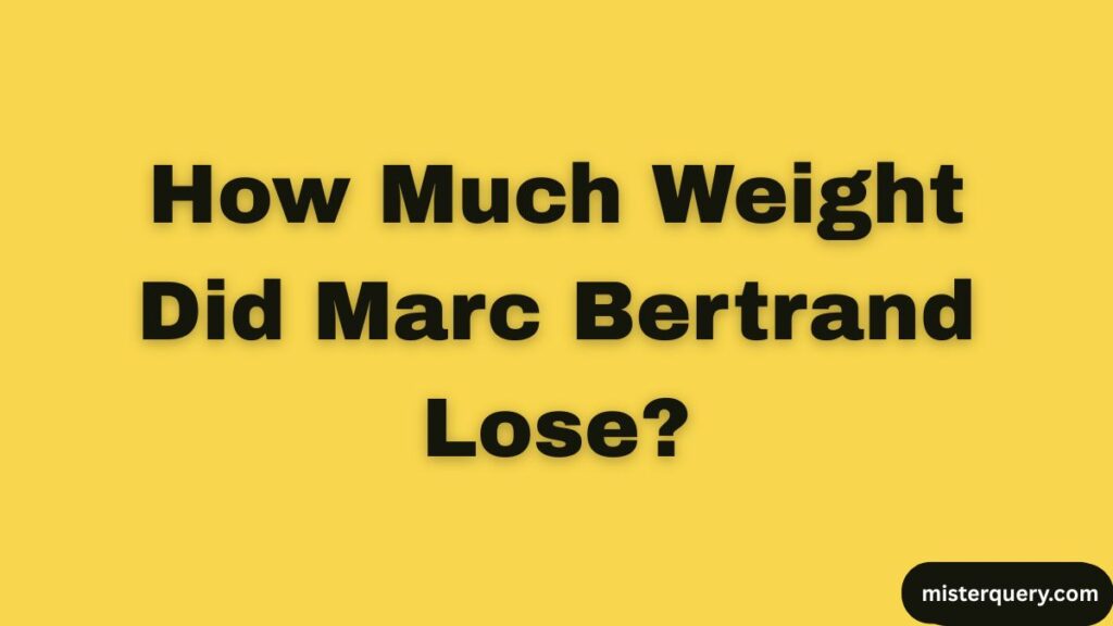 How Much Weight Did Marc Bertrand Lose?