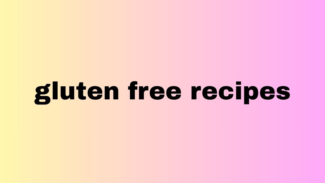 gluten free recipes